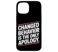 Changed Behavior Is The Only Apology Mindfulness Motivación Carcasa para iPhone 15