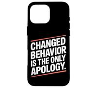 Changed Behavior Is The Only Apology Mindfulness Motivación Carcasa para iPhone 16 Pro MAX