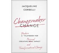 Changemaker: A Modern Playbook for Creating Personal Impact and Transformational Change