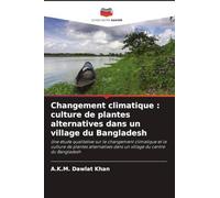 Changement climatique : culture de plantes alternatives dans un village du Bangladesh: Une étude qualitative sur le changement climatique et la ... dans un village du centre du Bangladesh