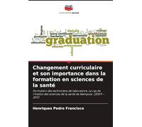 Changement curriculaire et son importance dans la formation en sciences de la santé: Formation des techniciens de laboratoire. Le cas de l'Institut des sciences de la santé de Nampula. (2009 - 2011)