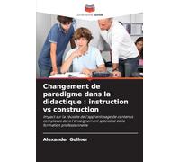 Changement de paradigme dans la didactique: instruction vs construction