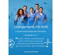 Changements IFSI 2026 Le Grand Guide Clinique des 6 Semestres « Semestres 3 & 4 »: Cours, fiches synthétiques, soins infirmiers avancés, situations professionnelles, quiz et conseils de formateurs