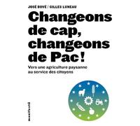 Changeons de cap, changeons de Pac !: Vers une agriculture paysanne au service des citoyens by José Bové (2012-02-02)