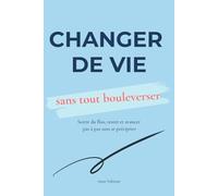 Changer de vie: sans tout bouleverser