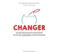 Changer: Guide pratique et passionné pour des paroisses transformées