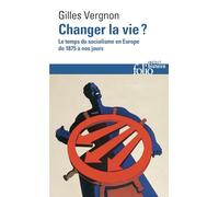 Changer la vie ?: Le temps du socialisme en Europe de 1875 à nos jours