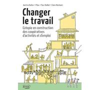 Changer le travail: L'utopie en construction des cooperatives d'activites et d'emploi