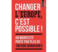Changer l'Europe, c'est possible ! (Points Essais)
