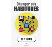 Changer ses habitudes, en 1 heure: Arrête de compter sur ta volonté, apprends à programmer tes automatismes (Promethis - Développement personnel)