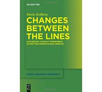 Changes Between the Lines: Diachronic Contact Phenomena in Written Pennsylvania German (Studia Linguistica Germanica) by Doris Stolberg (2015-07-30)
