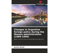 Changes in Argentine foreign policy during the Menem administration (1989-1999): Rapprochement with the United States and Mercosur