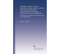 Changes in bottom-surface elevations in three reservoirs on the lower Susquehanna River, Pennsylvania and Maryland, following the January 1996 flood: ... nutrient and sediment loads to Chesapeake Bay