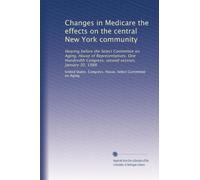 Changes in Medicare the effects on the central New York community: Hearing before the Select Committee on Aging, House of Representatives, One Hundredth Congress, second session, January 30, 1988