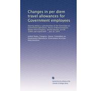 Changes in per diem travel allowances for Government employees: Hearing before a subcommittee of the Committee on Government Operations, House of ... 15903 and related bills ... July 16, 1974