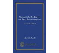 Changes in the food supply and their relation to nutrition: by Lafayette B. Mendel