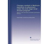 Changes needed in Medicare payments to physicians under the end stage renal disease program: Report to the Secretary of Health and Human Services