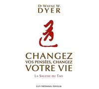 Changez vos pensées, changez votre vie: La sagesse du Tao