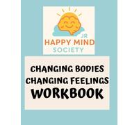 Changing Bodies, Changing Feelings: A Kind Guide to Puberty, Periods, and Growing Up from the Inside Out: A Supportive Workbook for Navigating the ... (Happy Mind Society Jr Workbooks)