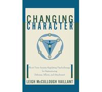 Changing Character: Short Term Anxiety-Regulating Psychotherapy for Restructuring Defense...