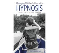 Changing Children's Lives with Hypnosis: A Journey to the Center