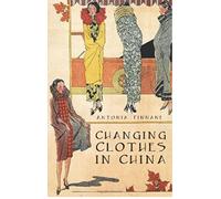 Changing Clothes in China: Fashion, History, Nation