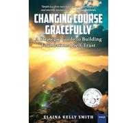 Changing Course Gracefully: A Strategic Guide to Building Foundational Self-Trust