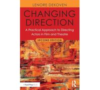 Changing Direction: A Practical Approach to Directing Actors in Film and Theatre: A Practical Approach to Directing Actors in Film and Theatre: Foreword by Ang Lee
