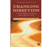 Changing Direction: A Practical Approach to Directing Actors in Film and Theatre: Foreword by Ang Lee
