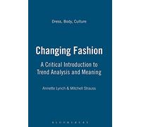 Changing Fashion: A Critical Introduction to Trend Analysis and Meaning (Dress, Body, Culture)