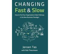 Changing Fast and Slow: How to Find Your Organization's Best Pathway in the New Business Paradigm