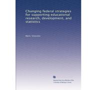 Changing federal strategies for supporting educational research, development, and statistics