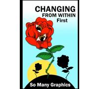Changing From Within First: Inspirational Motivations for Healing, Growth, and Purpose