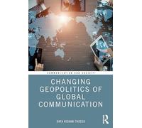 Changing Geopolitics of Global Communication (Communication and Society)