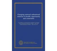 Changing national-subnational relations in health, opportunity and constraints: proceedings of an international conference on changing ... Institutes of Health ... May 24-26, 1976