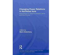 [(Changing Power Relations in Northeast Asia : Implications for Relations Between Japan and South Korea)] [Edited by Marie Soderberg] published on (January, 2011)