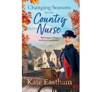 Changing Seasons for the Country Nurse: An absolutely unputdownable and completely heartwarming new saga from Kate Eastham (Diary of a Country Nurse, 2)