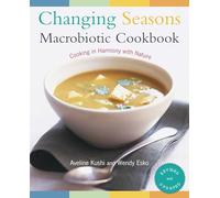 Changing Seasons Macrobiotic Cookbook: Cooking in Harmony with Nature