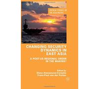 Changing Security Dynamics in East Asia (Critical Studies of the Asia-Pacific)