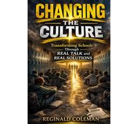 CHANGING THE CULTURE: Building the School Culture Every Student Deserves