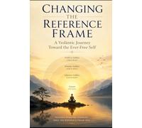 Changing the Reference Frame: A Vedāntic Journey Toward the Ever-Free Self