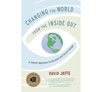 Changing the World from the Inside Out: A Jewish Approach to Personal and Social Change