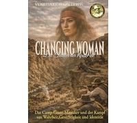 Changing Woman - Die Tochter der Apachen: Das Camp-Grant-Massaker und der Kampf um Wahrheit, Gerechtigkeit und Identität