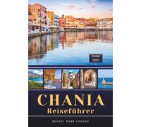 CHANIA REISEFÜHRER 2026/2027: Entdecken Sie türkisfarbene Lagunen, rosa-sandige Strände und einen venezianischen Hafen bei Sonnenuntergang auf einer ... und Essreise durch Kretas Ecke Griechenlands