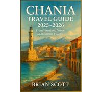 Chania Travel Guide 2025-2026: From Venetian Harbors to Mountain Villages