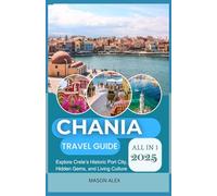CHANIA TRAVEL GUIDE 2025: Explore Crete’s Historic Port City, Hidden Gems, and Living Culture