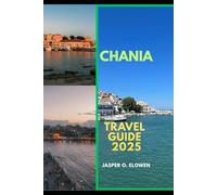 CHANIA TRAVEL GUIDE 2025 (Vistas & Voyages: Travel the World in 2025)