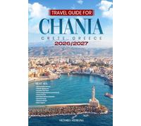 CHANIA TRAVEL GUIDE 2026/2027: Explore Crete's Venetian Harbor, Beaches, Villages & Local Culture