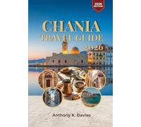 CHANIA TRAVEL GUIDE 2026: Companion to Crete’s Coastal Gem with Local Tips, Beaches, Food Experiences, Itineraries, and Hidden Spots