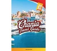 CHANIA TRAVEL GUIDE 2026: Discover Crete’s Coastal Jewel with Breathtaking Beaches, Old Town Charm, Cretan Cuisine, Hidden Villages & Insider Travel Tips